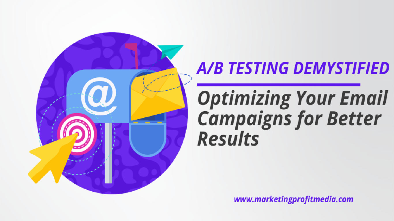 A/B Testing Demystified: Optimizing Your Email Campaigns for Better Results