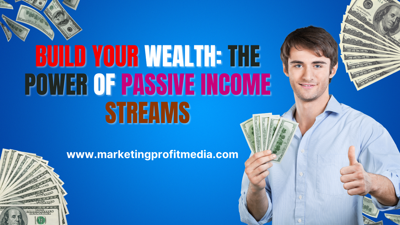 Build Your Wealth: The Power of Passive Income Streams