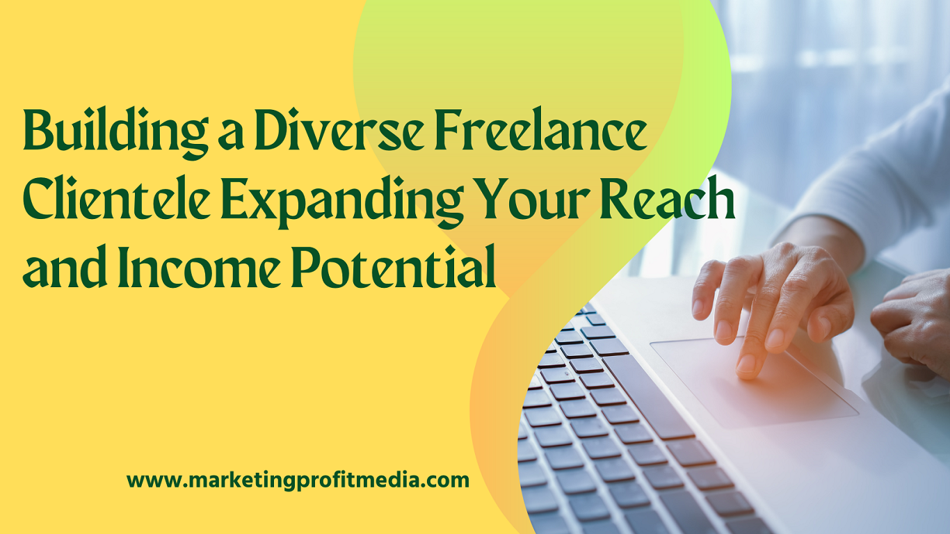 Building a Diverse Freelance Clientele Expanding Your Reach and Income Potential