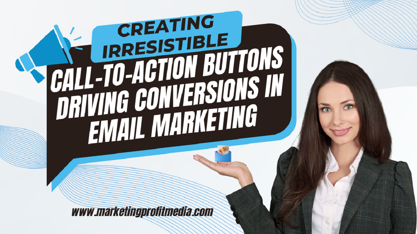 Creating Irresistible Call-to-Action Buttons Driving Conversions in Email Marketing