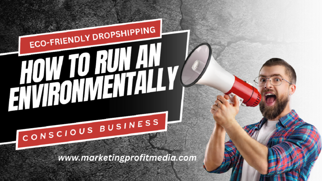 Eco-Friendly Dropshipping: How to Run an Environmentally Conscious Business