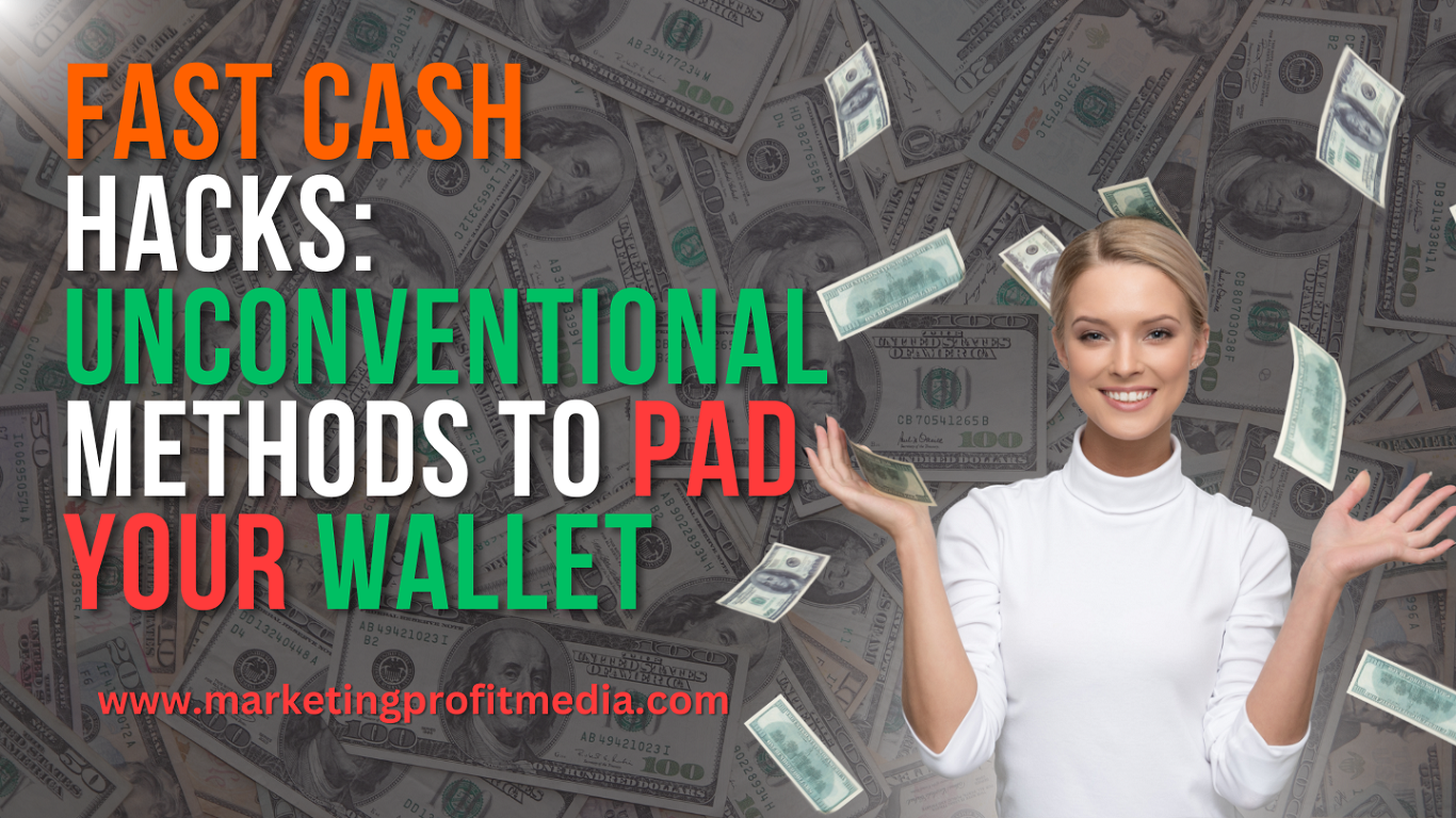 Fast Cash Hacks: Unconventional Methods to Pad Your Wallet