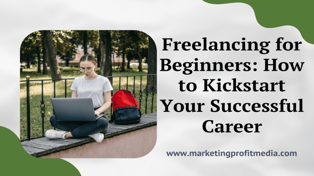 Freelancing for Beginners: How to Kickstart Your Successful Career