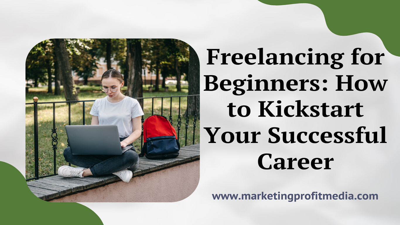 Freelancing for Beginners: How to Kickstart Your Successful Career