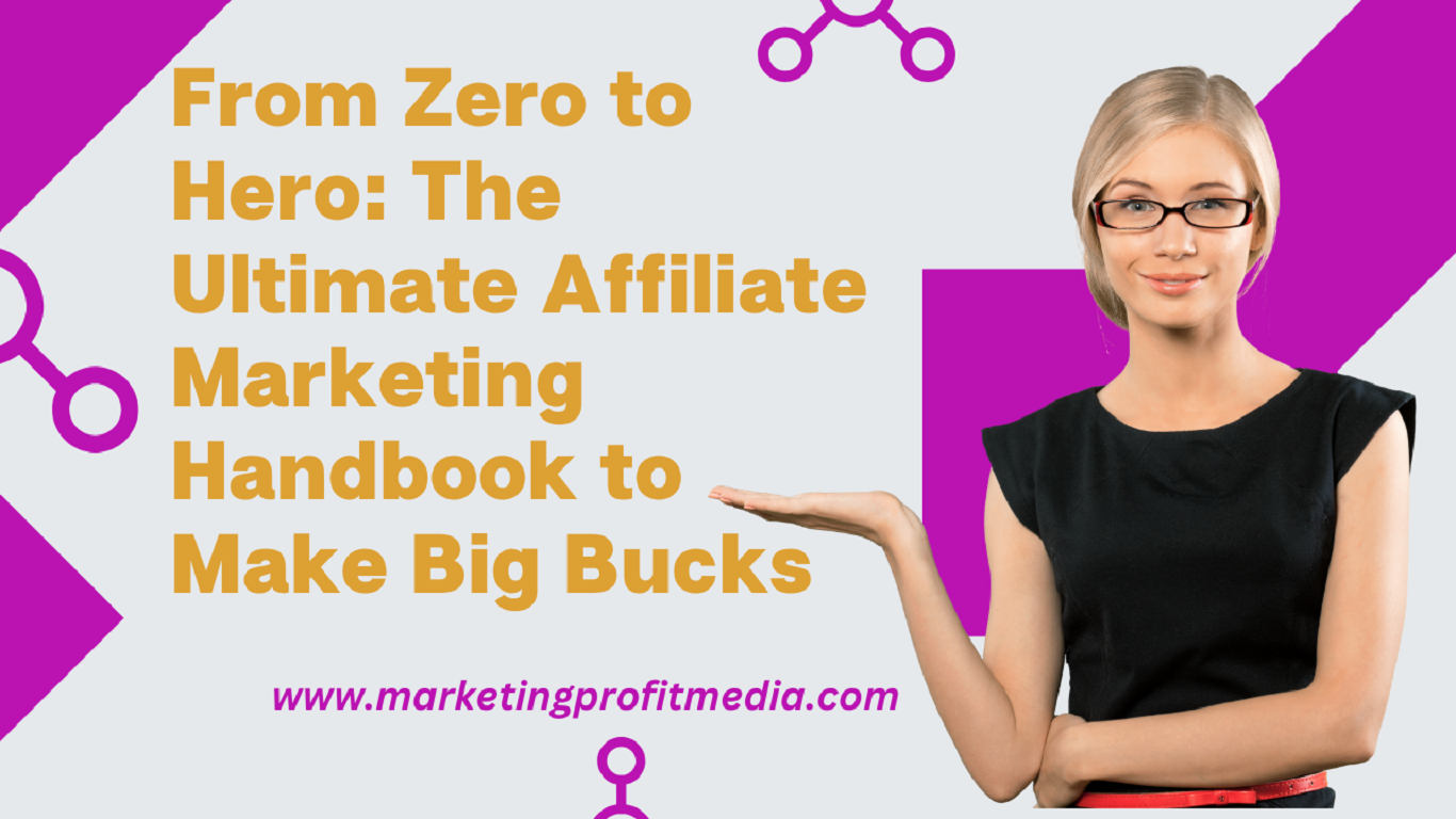 From Zero to Hero The Ultimate Affiliate Marketing Handbook to Make Big Bucks