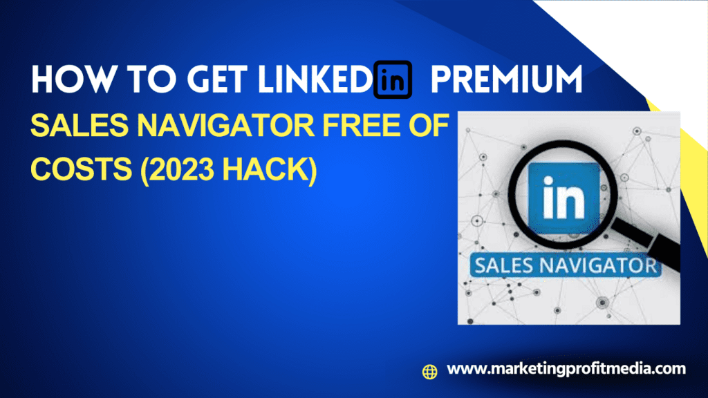 How To Get Linkedin Premium Sales Navigator Free of Costs (2023 Hack)