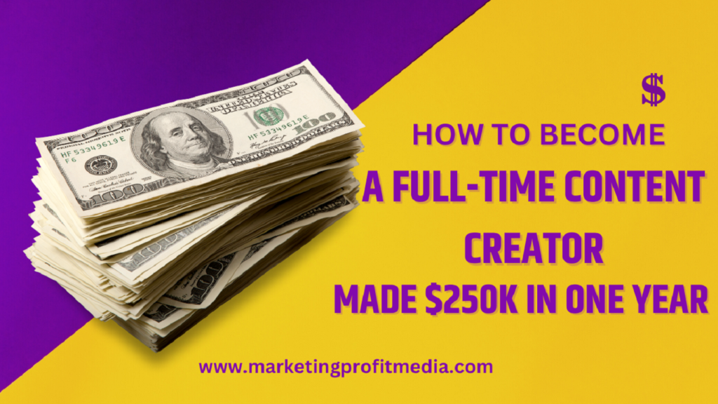 How to Become a Full-Time Content Creator Made $250k in One Year