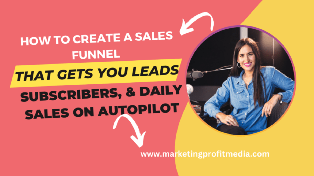 How to Create a Sales Funnel That Gets You leads, subscribers, & Daily Sales on AutoPilot