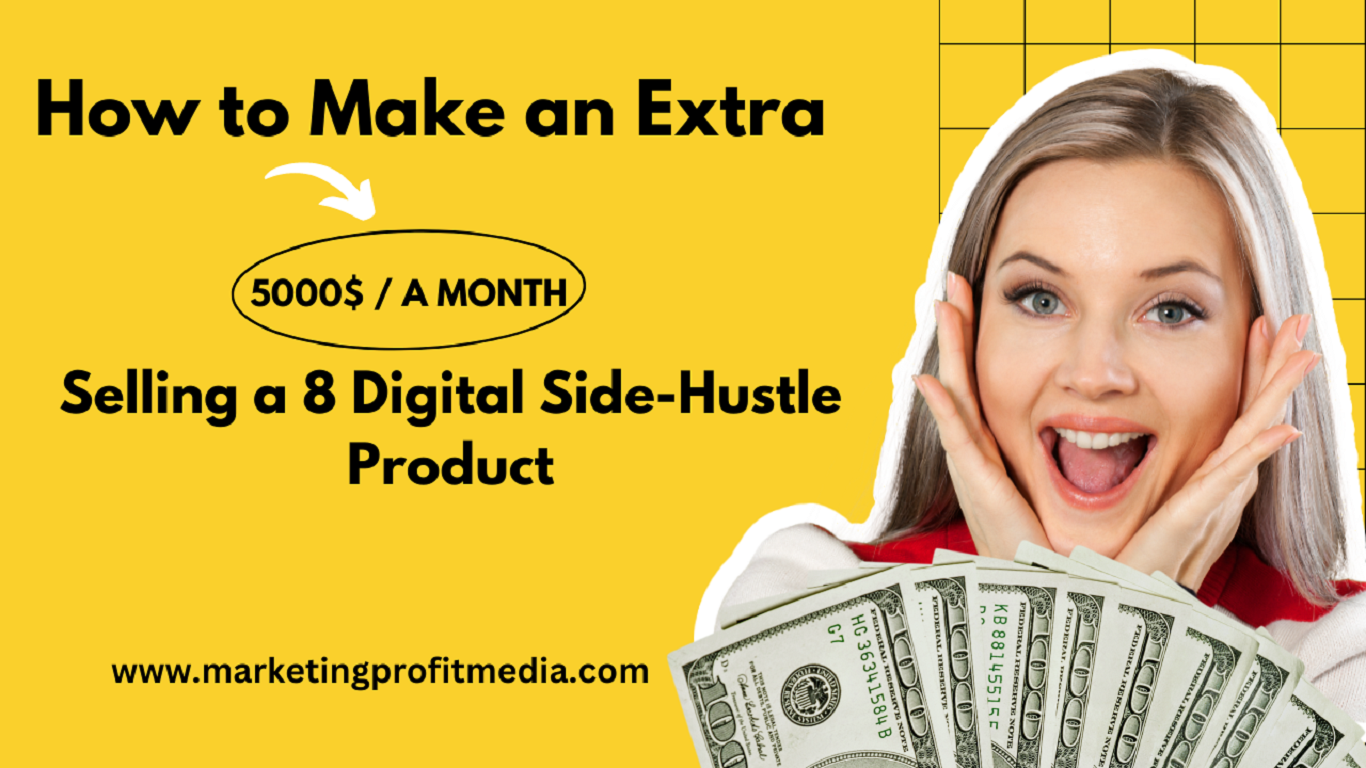 How to Make an Extra $5,000 a Month Selling a 8 Digital Side-Hustle Product
