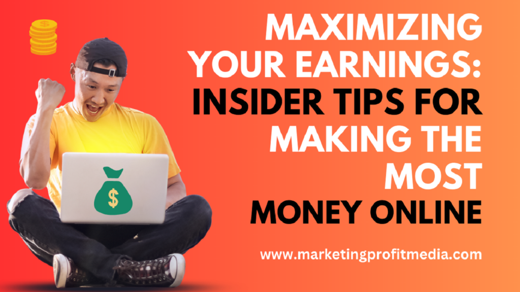 Maximizing Your Earnings Insider Tips for Making the Most Money Online