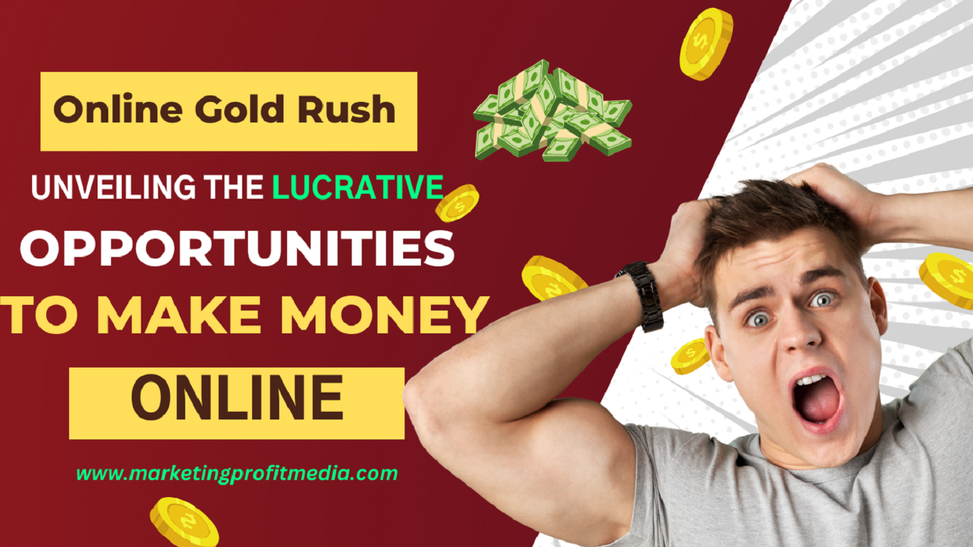 Online Gold Rush Unveiling the Lucrative Opportunities to Make Money Online