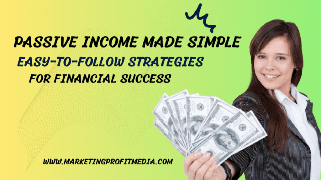 Passive Income Made Simple: Easy-to-Follow Strategies for Financial Success