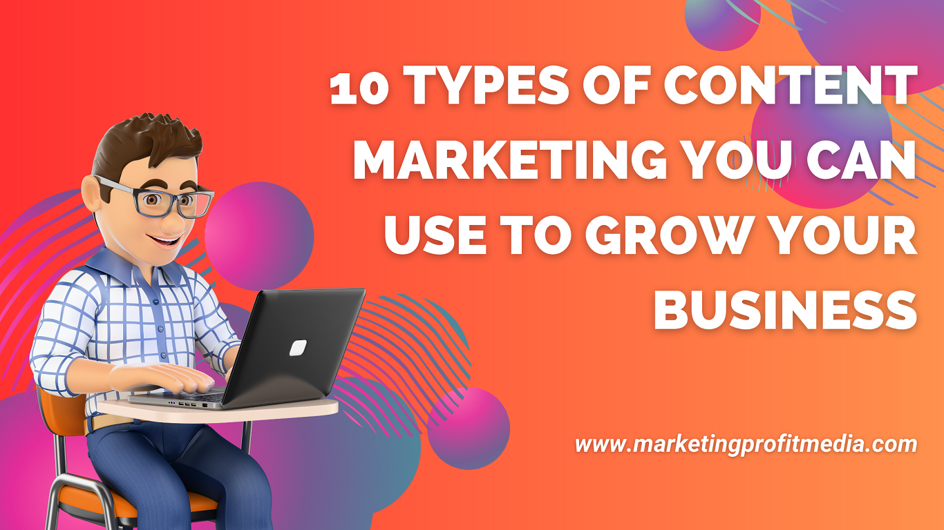 10 Types of Content Marketing You Can Use to Grow Your Business