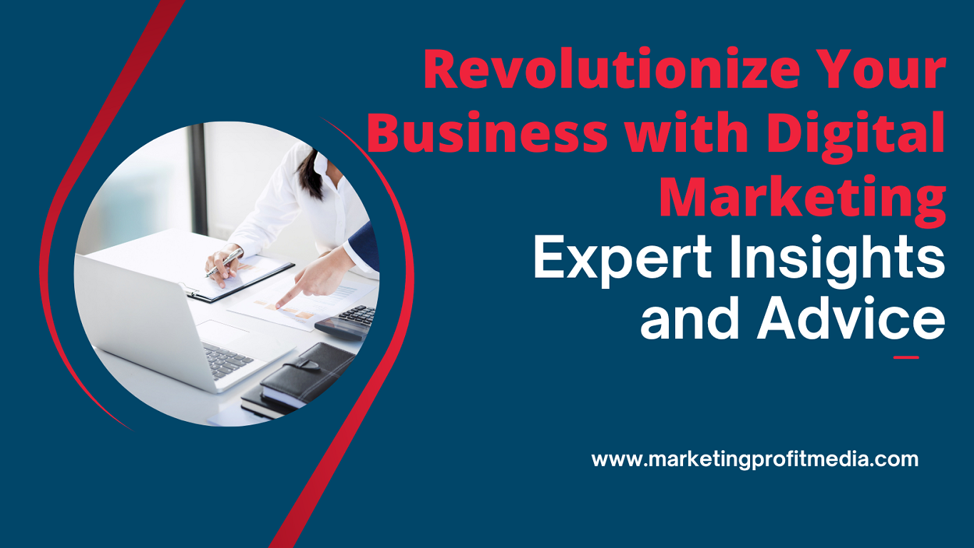 Revolutionize Your Business with Digital Marketing Expert Insights and Advice