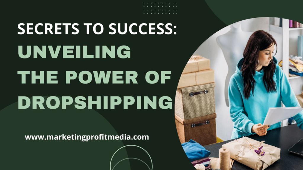 Secrets to Success: Unveiling the Power of Dropshipping