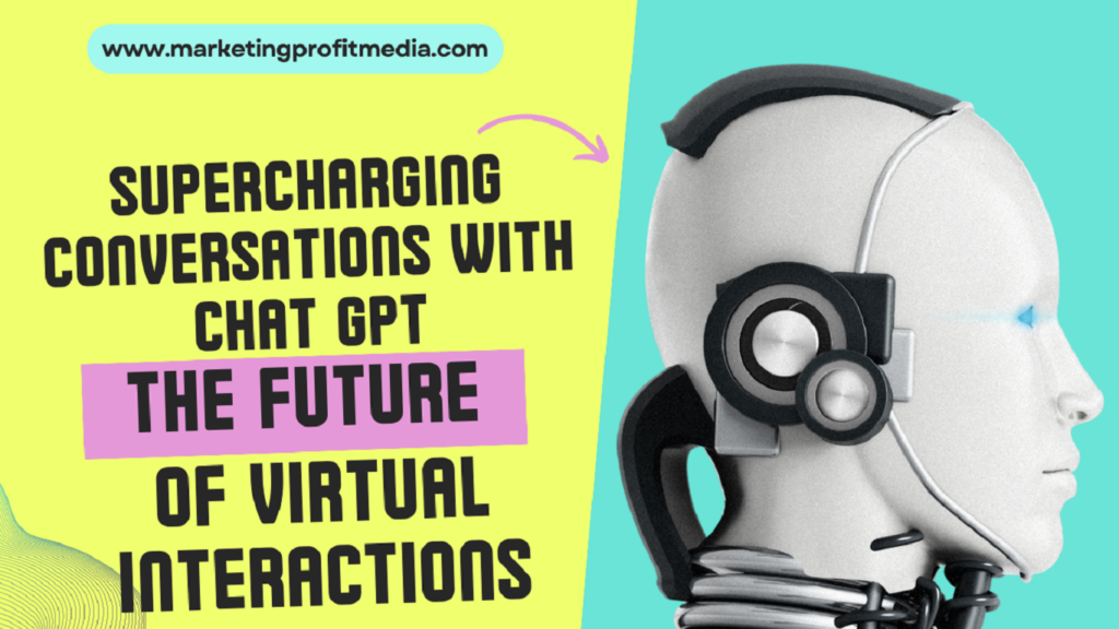 Supercharging Conversations with Chat GPT: The Future of Virtual Interactions