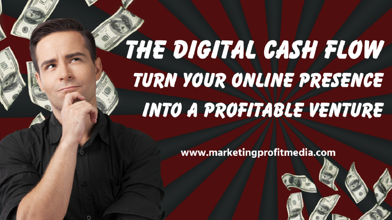 The Digital Cash Flow Turn Your Online Presence into a Profitable Venture