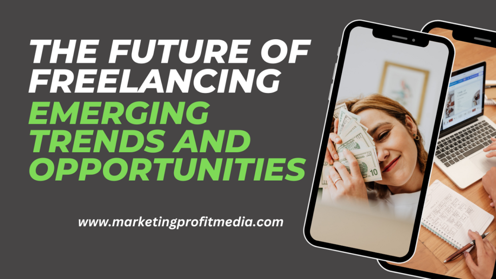 The Future of Freelancing: Emerging Trends and Opportunities