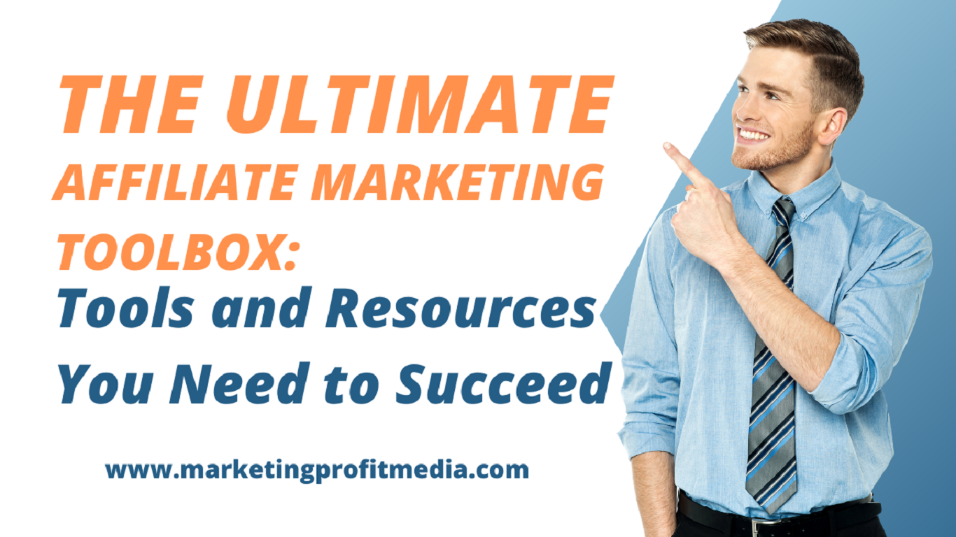 The Ultimate Affiliate Marketing Toolbox: Tools and Resources You Need to Succeed