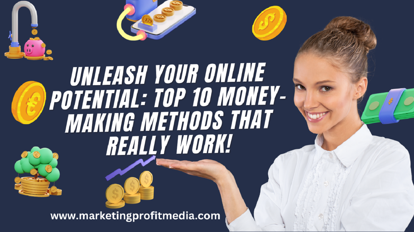 Unleash Your Online Potential: Top 10 Money-Making Methods That Really Work!