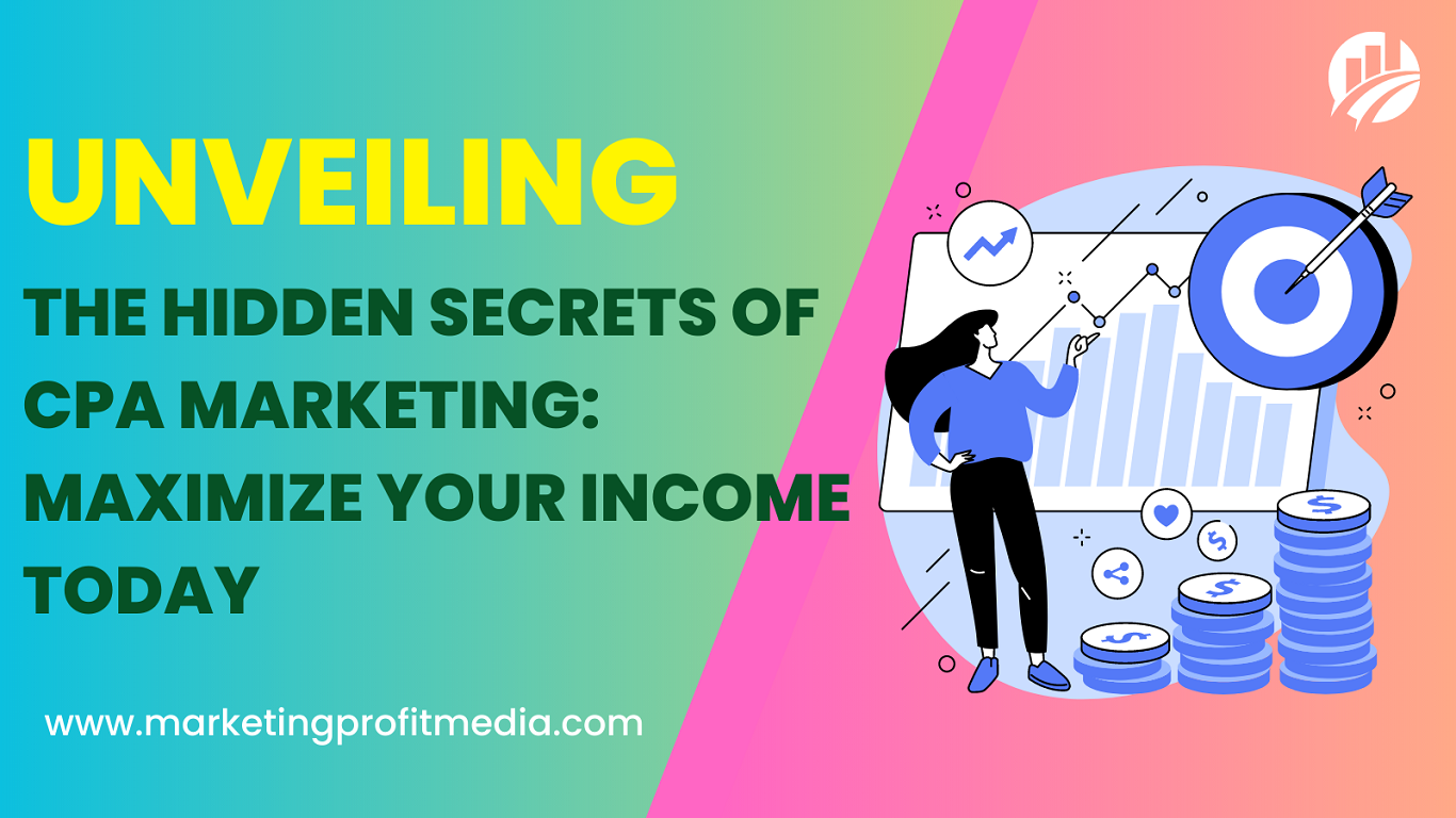 Unveiling the Hidden Secrets of CPA Marketing Maximize Your Income Today