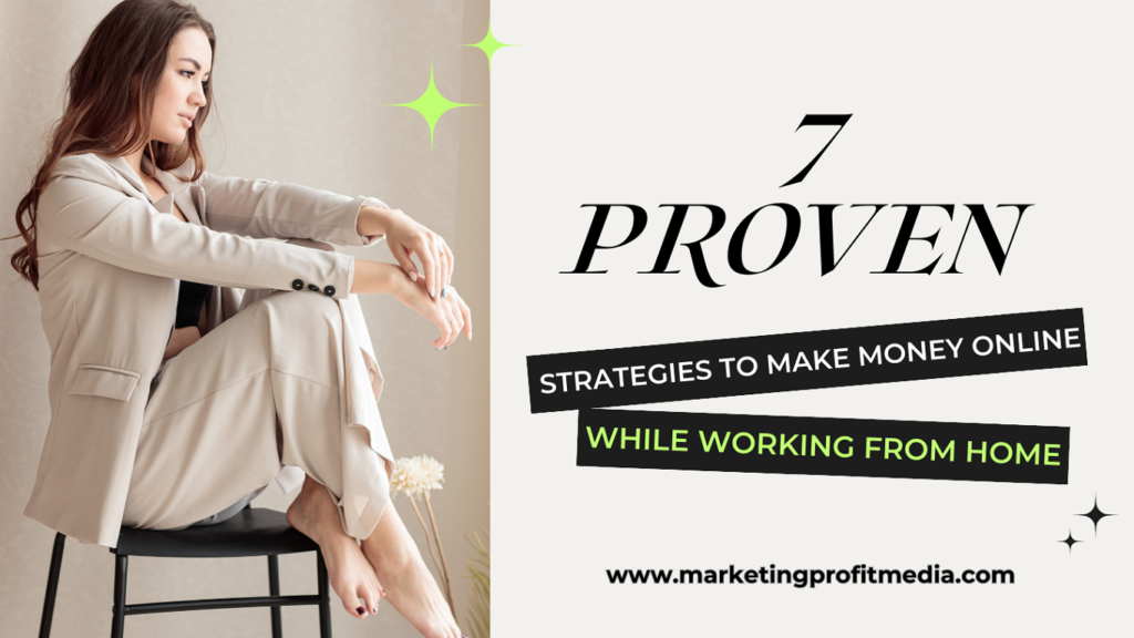 7 Proven Strategies to Make Money Online While Working from Home