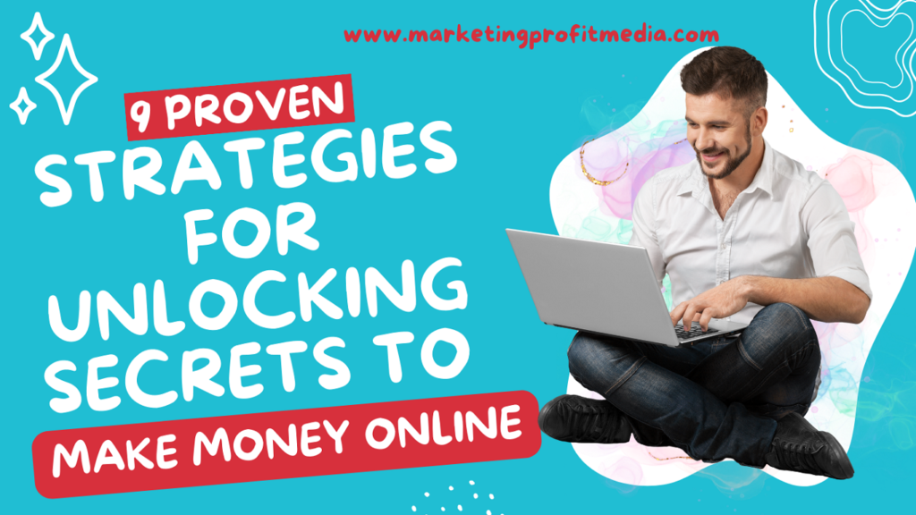 9 Proven Strategies for Unlocking Secrets to Make Money Online
