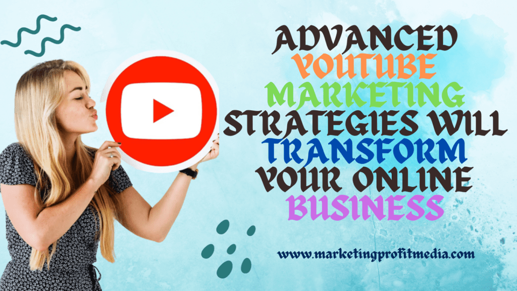 Advanced YouTube Marketing Strategies Will Transform Your Online Business