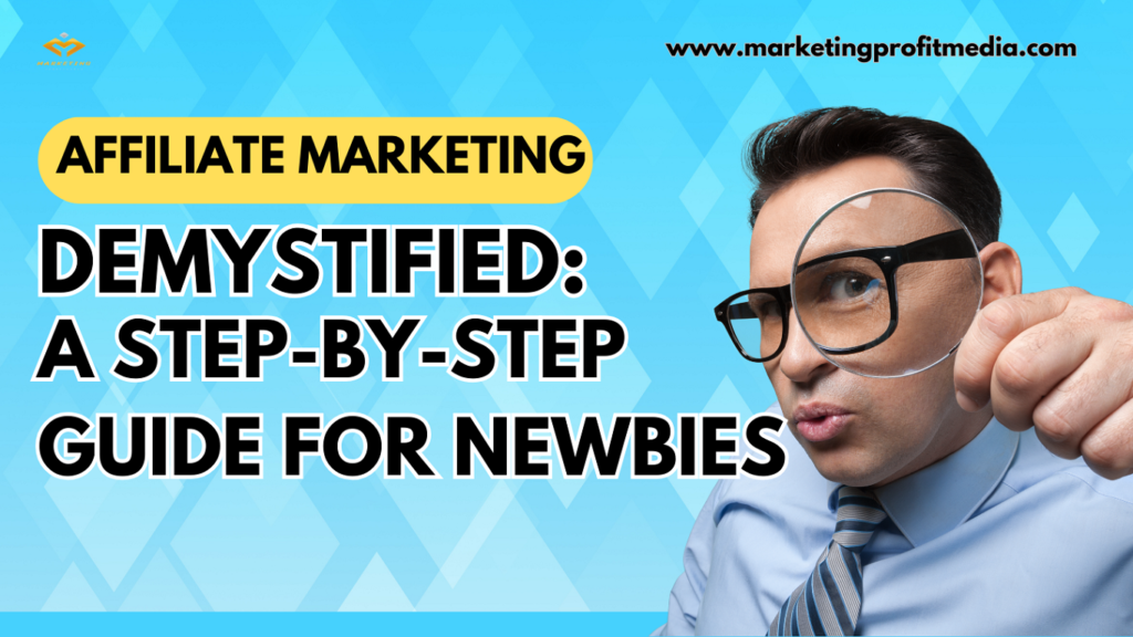 Affiliate Marketing Demystified: A Step-by-Step Guide for Newbies