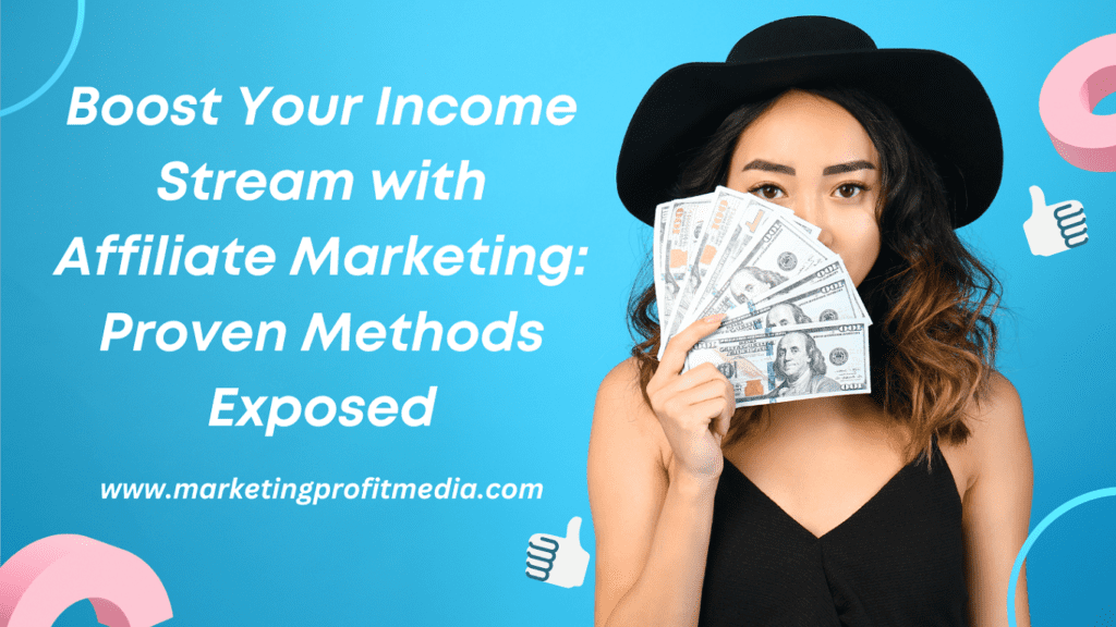 Boost Your Income Stream with Affiliate Marketing: Proven Methods Exposed