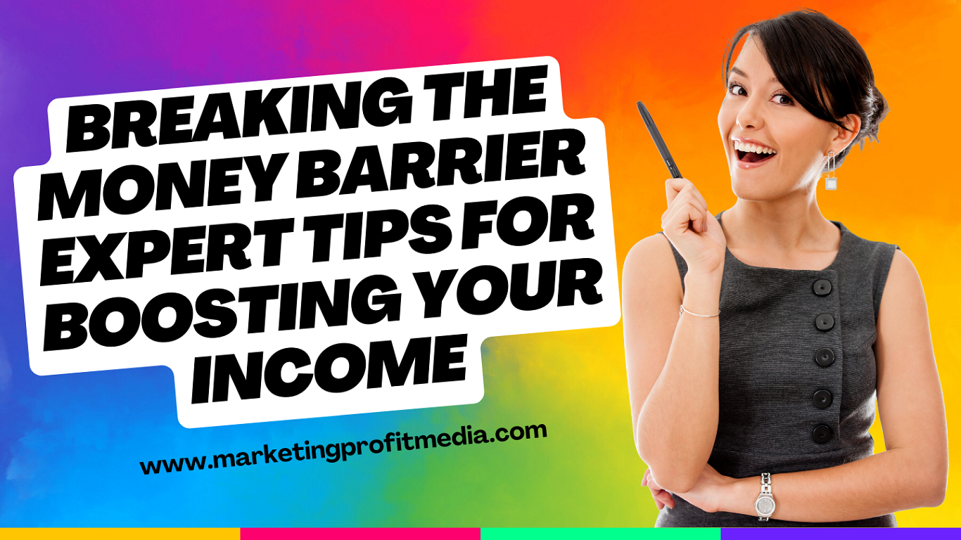 Breaking the Money Barrier Expert Tips for Boosting Your Income