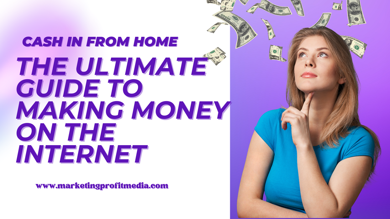 Cash in From Home: The Ultimate Guide to Making Money on the Internet