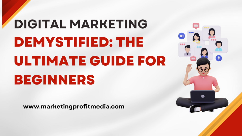 Digital Marketing Demystified: The Ultimate Guide for Beginners