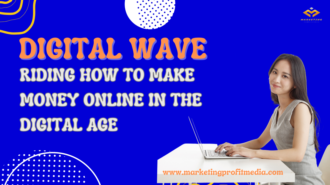 Digital Wave Riding How to Make Money Online in the Digital Age