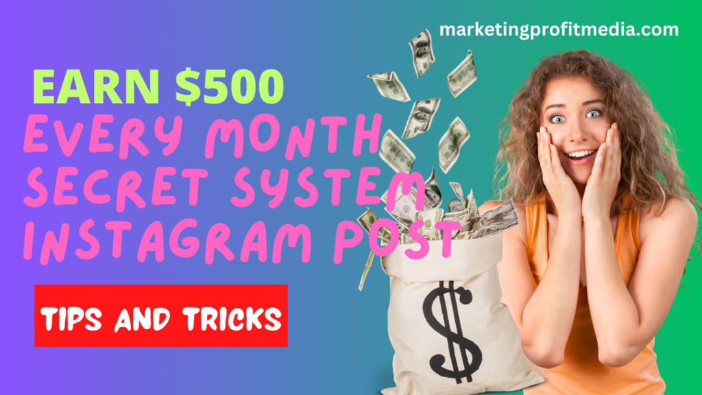 Earn $500 Every month Secret System Instagram post Tips and Tricks
