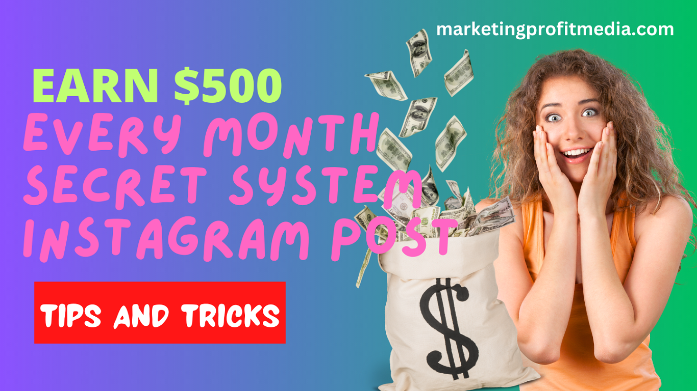 Earn $500 Every month Secret System Instagram post Tips and Tricks