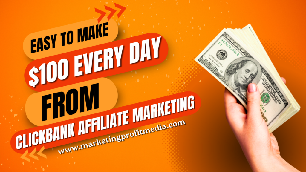 Easy to Make $100 Every Day from Clickbank Affiliate Marketing
