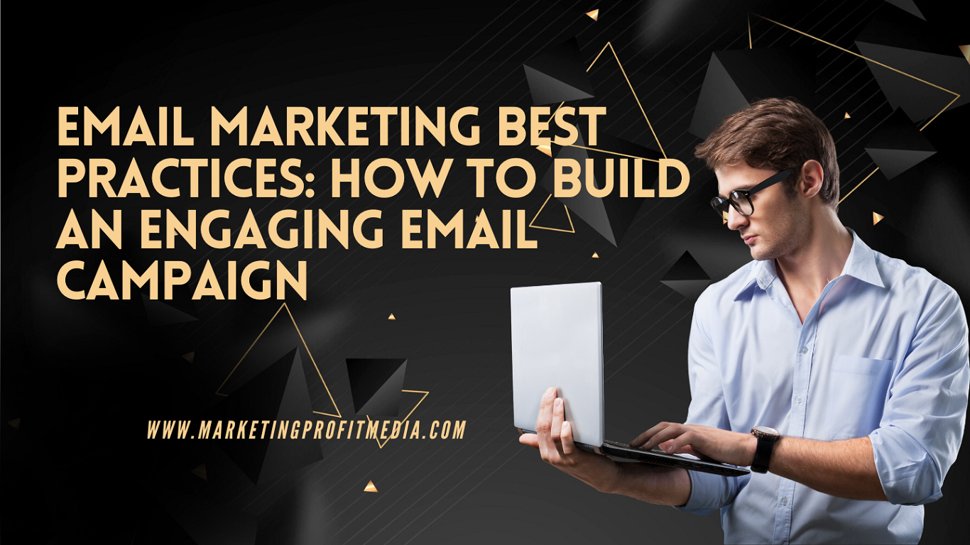 Email Marketing Best Practices: How to Build an Engaging Email Campaign