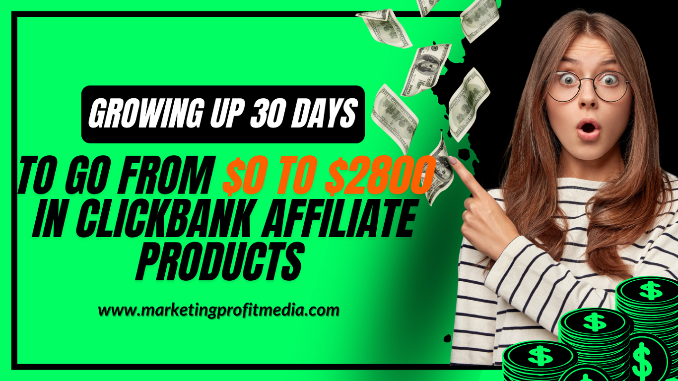 Growing Up 30 Days to Go from $0 to $2800 in ClickBank Affiliate Products