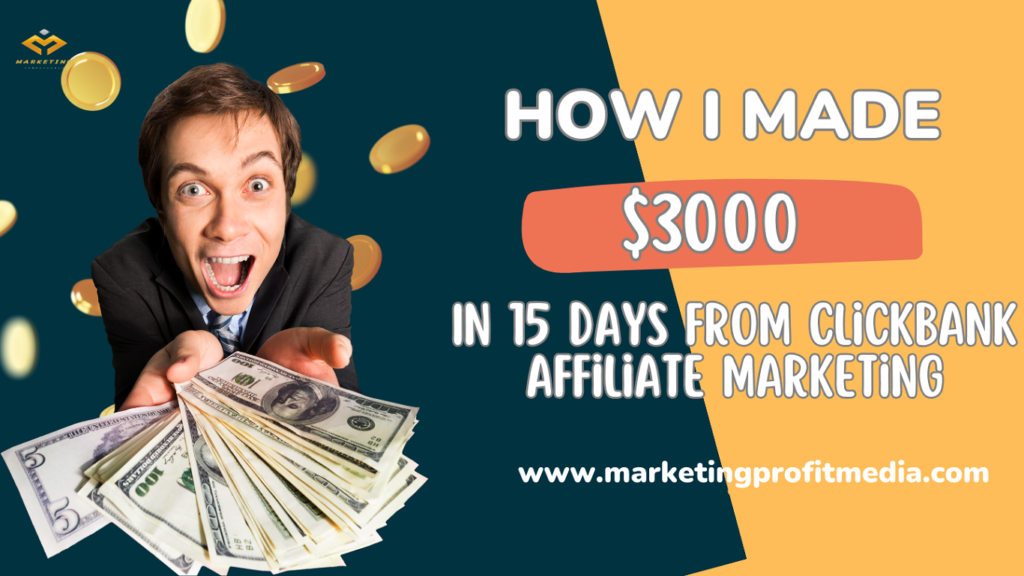 How I Made $3000 In 15 Days from Clickbank Affiliate Marketing