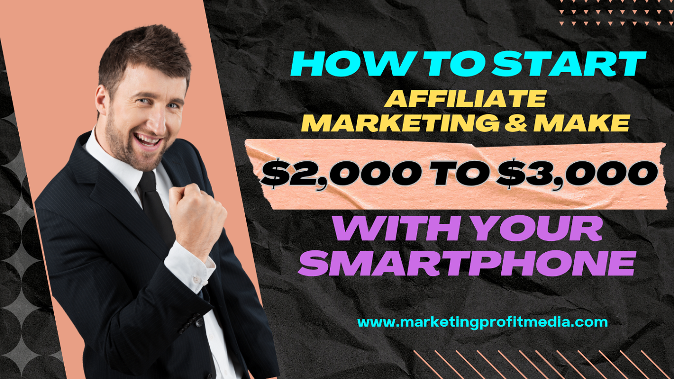 How To Start Affiliate Marketing & Make $2,000 to $3,000 With Your Smartphone