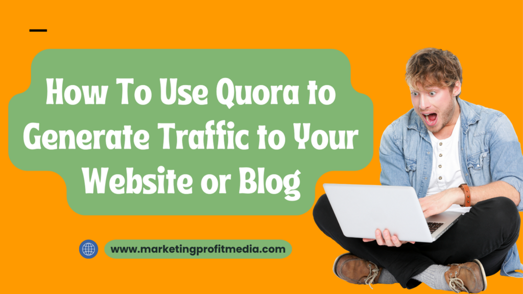 How To Use Quora to Generate Traffic to Your Website or Blog