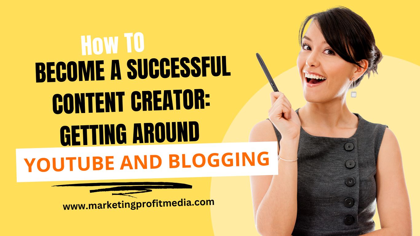 How to Become a Successful Content Creator: Getting Around YouTube and Blogging