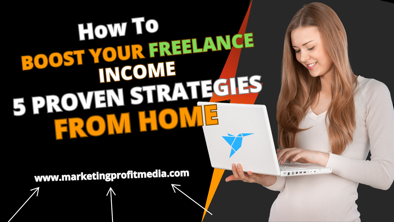 How to Boost Your Freelance Income 5 Proven Strategies from Home