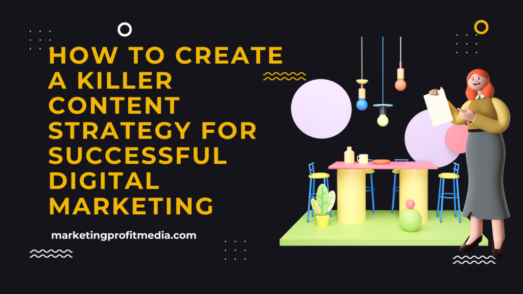 How to Create a Killer Content Strategy for Successful Digital Marketing