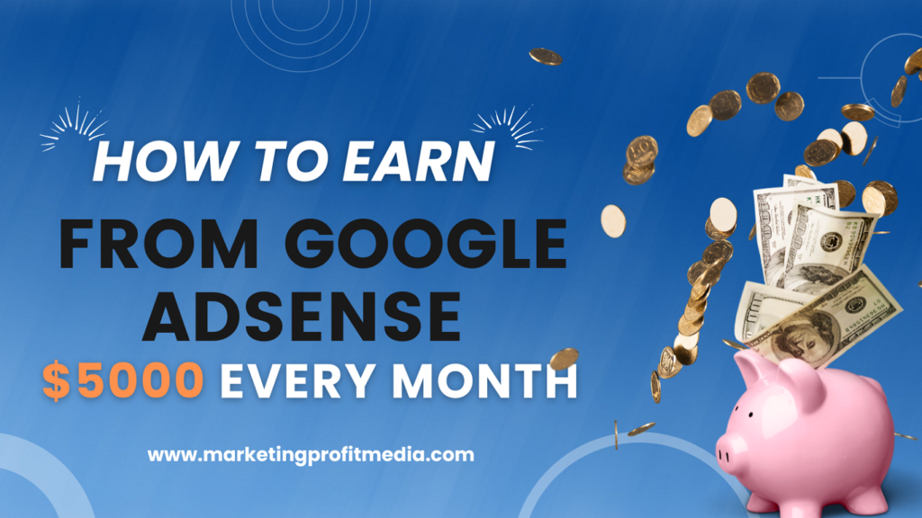 How to Earn Money from Google AdSense $5000 Every Month