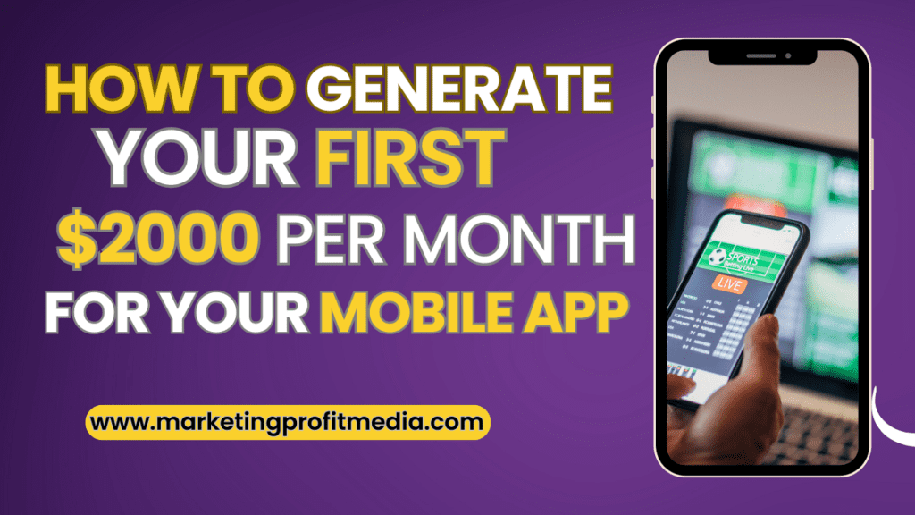 How to Generate Your First $2000 Per Month for Your Mobile App