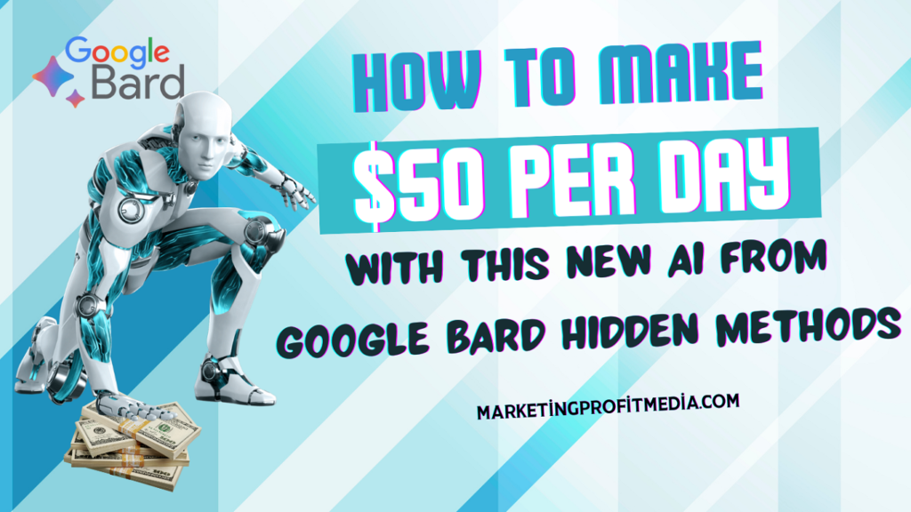 How to Make $50 Per Day with This New AI from Google Bard Hidden Methods
