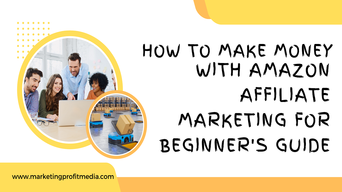 How to Make Money with Amazon Affiliate Marketing for Beginner's Guide