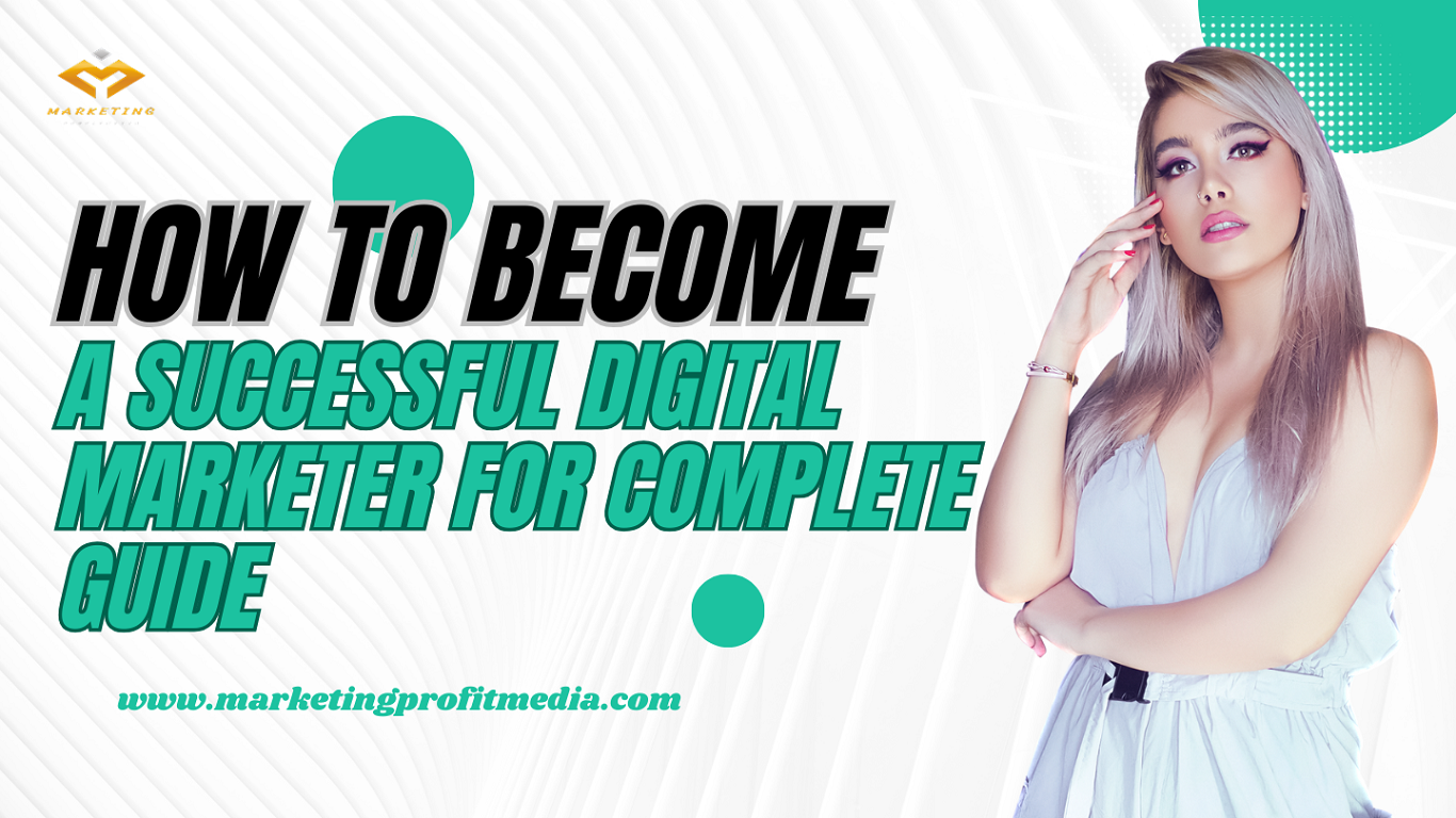 How to become a successful Digital Marketer for Complete Guide